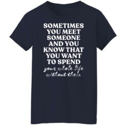 Sometimes you meet someone and you know shirt $19.95 redirect03242022030351 9