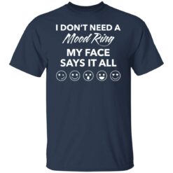 I don’t need a mood ring my face says it all shirt $19.95 redirect03242022050325 4