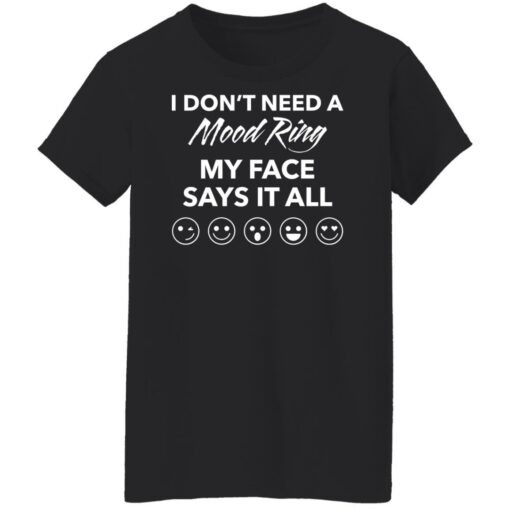 I don’t need a mood ring my face says it all shirt $19.95 redirect03242022050325 5