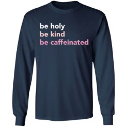 Be holy be kind be caffeinated shirt $19.95 redirect03242022230349 1