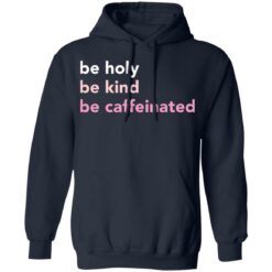 Be holy be kind be caffeinated shirt $19.95 redirect03242022230349 3