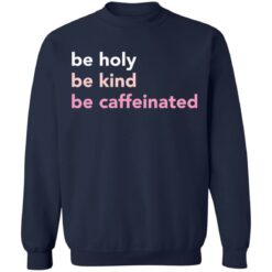 Be holy be kind be caffeinated shirt $19.95 redirect03242022230349 5