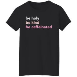 Be holy be kind be caffeinated shirt $19.95 redirect03242022230349 8