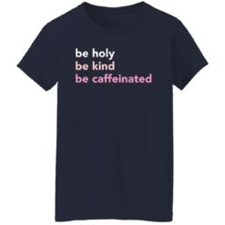 Be holy be kind be caffeinated shirt $19.95 redirect03242022230349 9