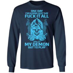 One day i’m gonna just say f*ck it all and let my demon out to play shirt $19.95 redirect03292022230314 1