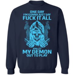 One day i’m gonna just say f*ck it all and let my demon out to play shirt $19.95 redirect03292022230315 2
