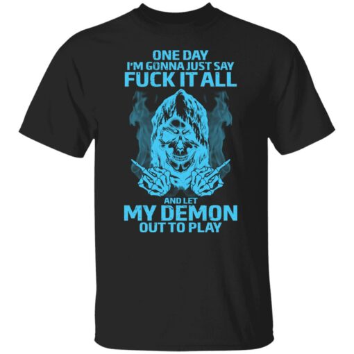 One day i’m gonna just say f*ck it all and let my demon out to play shirt $19.95 redirect03292022230315 3