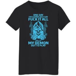 One day i’m gonna just say f*ck it all and let my demon out to play shirt $19.95 redirect03292022230315 5