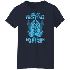 One day i’m gonna just say f*ck it all and let my demon out to play shirt $19.95 redirect03292022230315 6