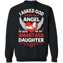 I asked god for an angel he sent me my smartass daughter shirt $19.95 redirect03302022220352 4