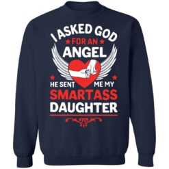 I asked god for an angel he sent me my smartass daughter shirt $19.95 redirect03302022220352 5