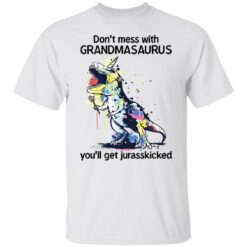 Don’t mess with grandmasaurus you’ll get jurasskicked shirt $19.95 redirect03302022230356 6