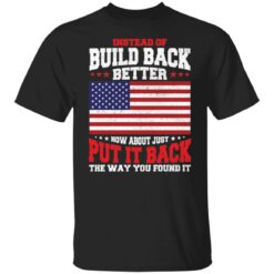 Instead of build back better how about just put it back shirt $19.95 redirect04042022030436 5