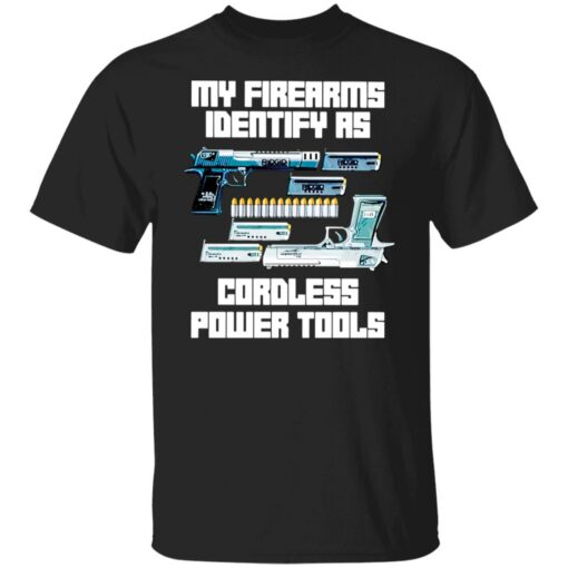 Guns my firearms identify as cordless power tools shirt $19.95 redirect04042022230404 6