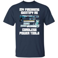 Guns my firearms identify as cordless power tools shirt $19.95 redirect04042022230404 7