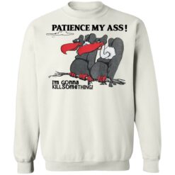 Condor patience my a** i’m gonna kill something shirt $19.95 redirect04052022020403 1
