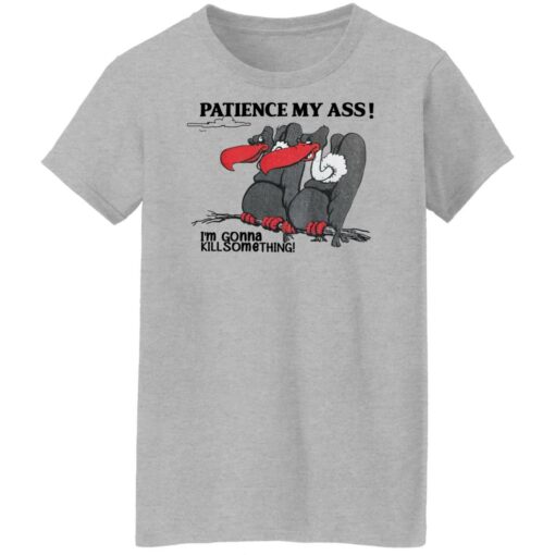 Condor patience my a** i’m gonna kill something shirt $19.95 redirect04052022020403 5