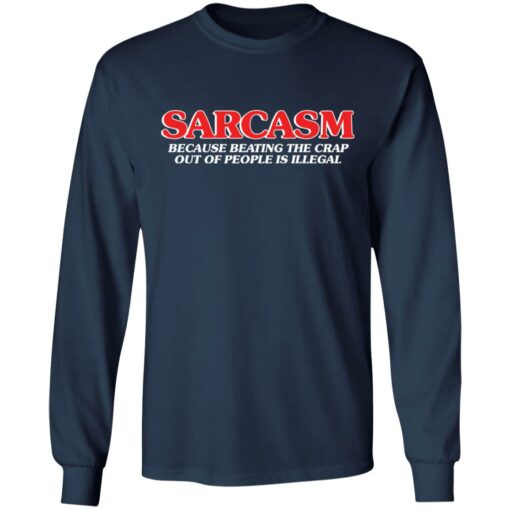 Sarcasm because beating the crap out of people is illegal shirt $19.95 redirect04052022220412 1
