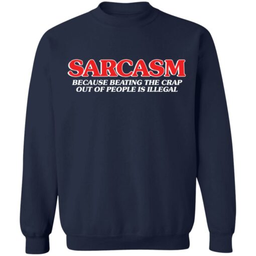 Sarcasm because beating the crap out of people is illegal shirt $19.95 redirect04052022220412 5