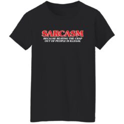 Sarcasm because beating the crap out of people is illegal shirt $19.95 redirect04052022220412 8