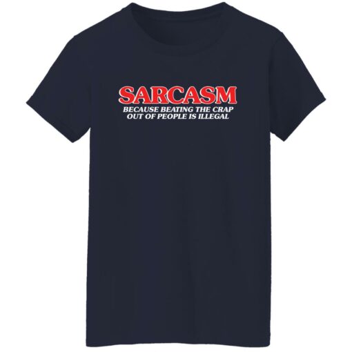 Sarcasm because beating the crap out of people is illegal shirt $19.95 redirect04052022220412 9