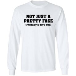 Not just a pretty face fantastic tits too shirt $19.95 redirect04052022220434 1