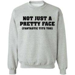 Not just a pretty face fantastic tits too shirt $19.95 redirect04052022220434 4