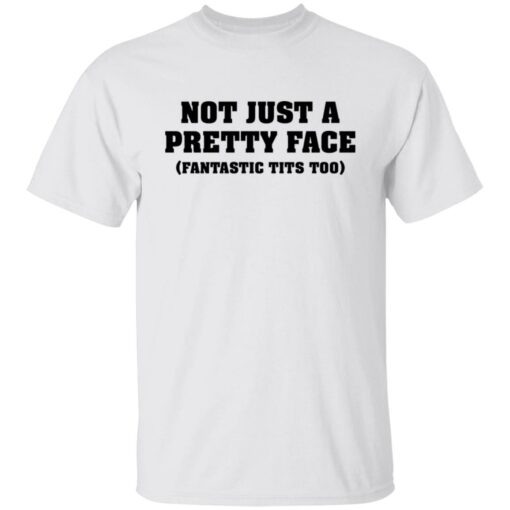 Not just a pretty face fantastic tits too shirt $19.95 redirect04052022220434 6