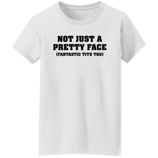 Not just a pretty face fantastic tits too shirt $19.95 redirect04052022220434 8