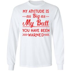 My attitude as big as my butt you have been warned shirt $19.95 redirect04082022010442 1
