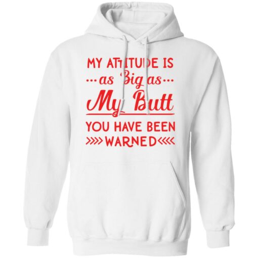 My attitude as big as my butt you have been warned shirt $19.95 redirect04082022010442 3
