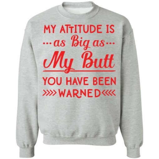 My attitude as big as my butt you have been warned shirt $19.95 redirect04082022010442 4