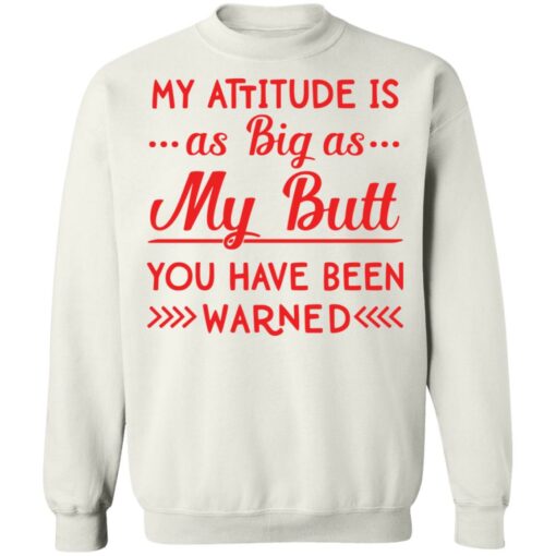 My attitude as big as my butt you have been warned shirt $19.95 redirect04082022010442 5