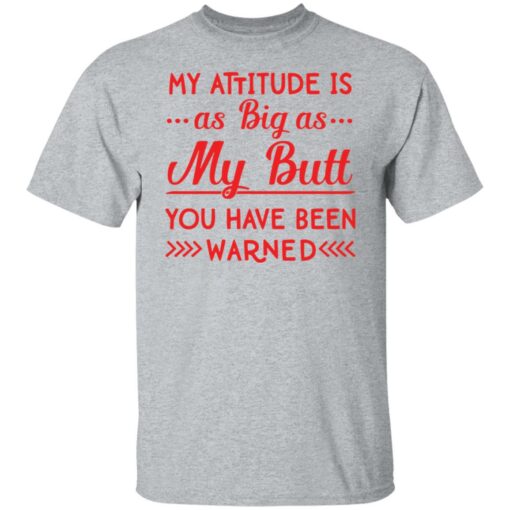 My attitude as big as my butt you have been warned shirt $19.95 redirect04082022010442 7
