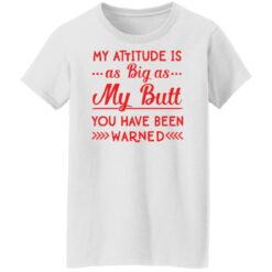 My attitude as big as my butt you have been warned shirt $19.95 redirect04082022010442 8
