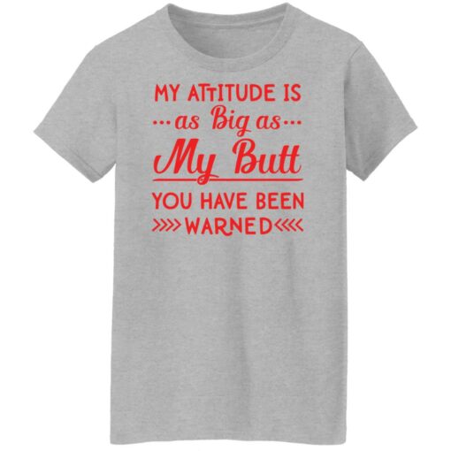 My attitude as big as my butt you have been warned shirt $19.95 redirect04082022010443