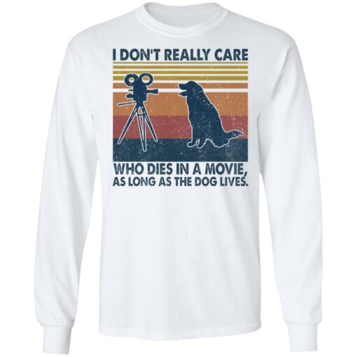 I don’t really care who dies in a movie as long as the dog lives shirt $19.95 redirect04122022020427 1