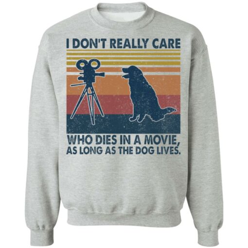 I don’t really care who dies in a movie as long as the dog lives shirt $19.95 redirect04122022020427 4