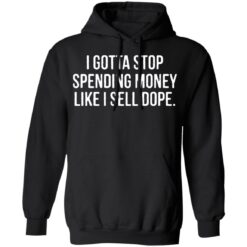 I gotta stop spending money like i sell dope shirt $19.95 redirect04122022220443 2