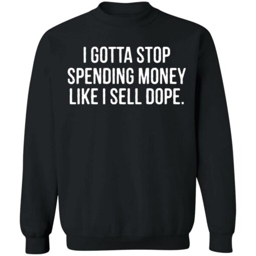 I gotta stop spending money like i sell dope shirt $19.95 redirect04122022220443 4