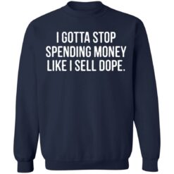 I gotta stop spending money like i sell dope shirt $19.95 redirect04122022220443 5