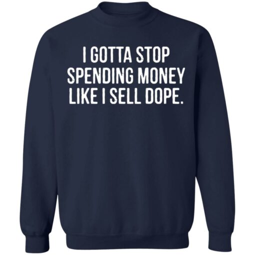 I gotta stop spending money like i sell dope shirt $19.95 redirect04122022220443 5