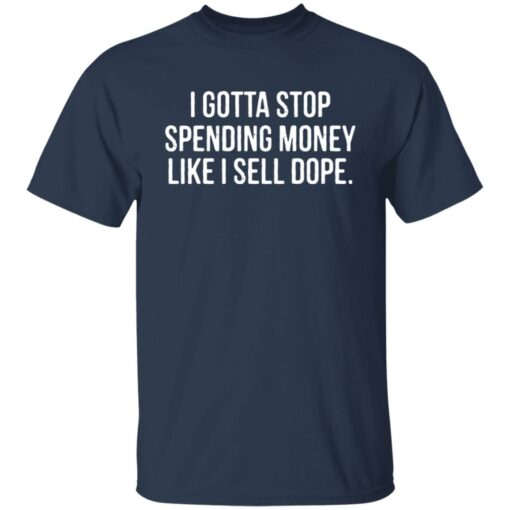 I gotta stop spending money like i sell dope shirt $19.95 redirect04122022220443 7