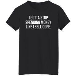 I gotta stop spending money like i sell dope shirt $19.95 redirect04122022220443 8