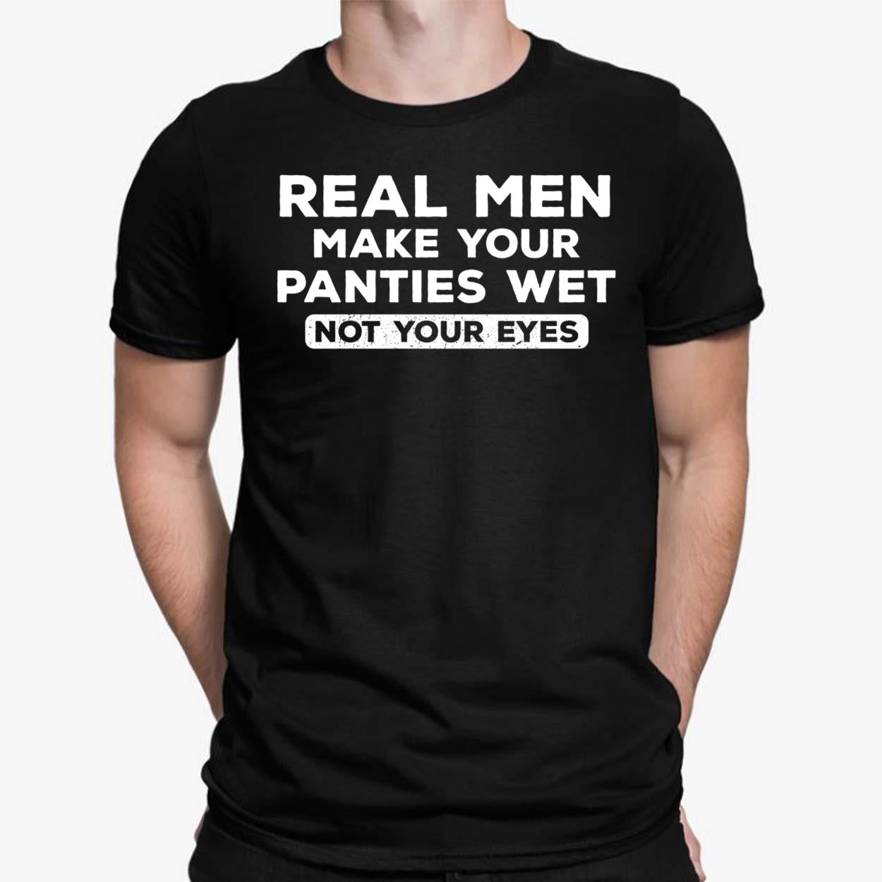 Real Men Make Your Panties Wet Not Your Eyes' Sticker