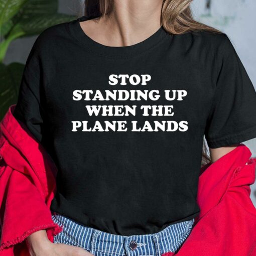 Stop Standing Up When The Plane Lands Shirt