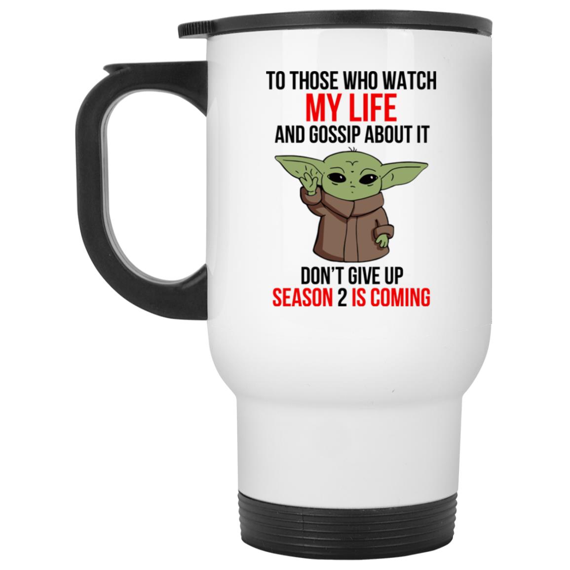 Baby Yoda To Those Who Watch My Life And Gossip About It Don't Give Up Mug  - Lelemoon