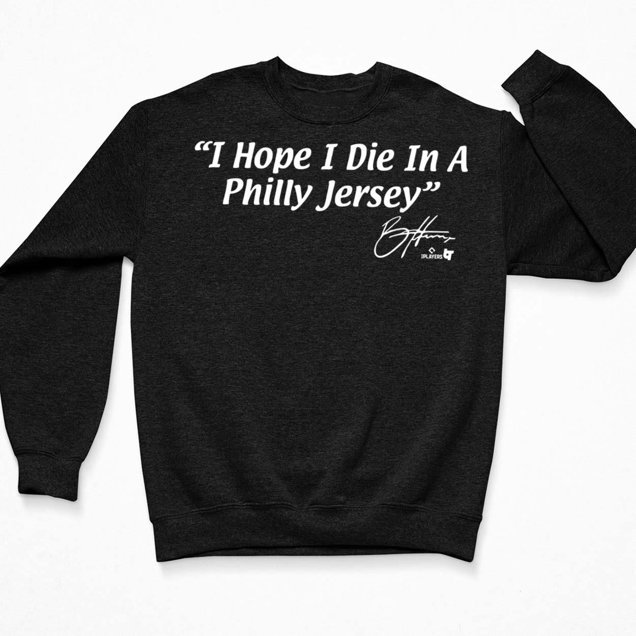 Bryce Harper I Hope I Die In A Philly Jersey Shirt, Hoodie, Sweatshirt,  Women Tee - Lelemoon