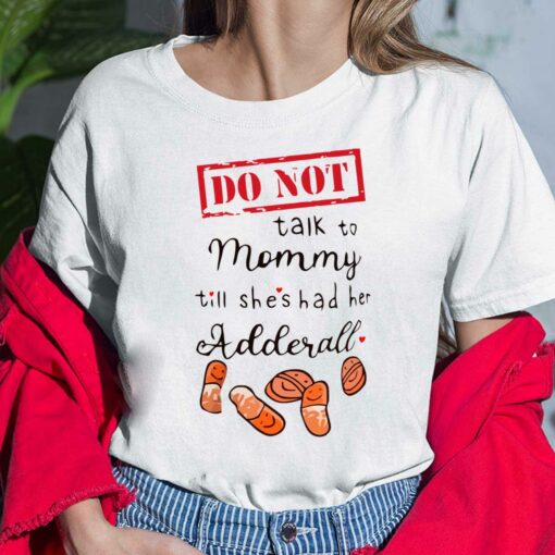 Do Not Talk To Mommy Till Shes Had Her Adderall Shirt, Hoodie, Sweatshirt, Women Tee