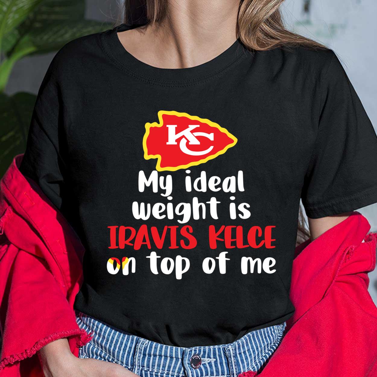 Kansas City Chiefs My Ideal Weight Is Travis Kelce On Top Of Me Shirt -  Lelemoon